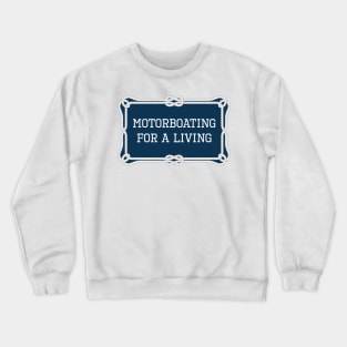 Motorboating for a living nautical quote Crewneck Sweatshirt